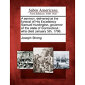 A Sermon, Delivered at the Funeral of His Excellency Samuel Huntington, Governor of the State of Connecticut: Who Died January 5th, 1796. - Paperback