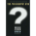 The Philosophy Gym: 25 Short Adventures in Thinking - Hardcover