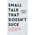 Small Talk that Doesn't Suck: Stop Talking About the Weather & Start Making Real Connections - Hardcover