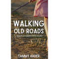 Walking Old Roads: A Memoir of Kindness Rediscovered - Hardcover