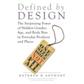 Defined by Design: The Surprising Power of Hidden Gender, Age, and Body Bias in Everyday Products and Places - Paperback