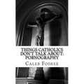 Things Catholics Don't Talk About: Pornography - Paperback