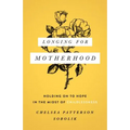 Longing for Motherhood: Holding on to Hope in the Midst of Childlessness - Paperback