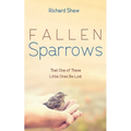Fallen Sparrows: That One of These Little Ones Be Lost - Hardcover