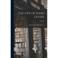 The Life of John Locke; Volume I - Hardcover