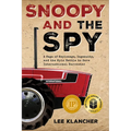Snoopy and the Spy: A Saga of Espionage, Ingenuity, and the Epic Battle to Save International Harvester - Hardcover
