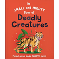 The Small and Mighty Book of Deadly Creatures: Pocket-Sized Books, Massive Facts! - Hardcover