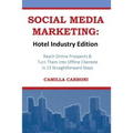 Social Media Marketing: Hotel Industry Edition: Reach Online Prospects & Turn Them Into Offline Clientele In 21 Straightforward Steps - Paperback