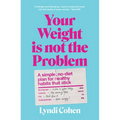 Your Weight Is Not the Problem: A Simple, No-Diet Plan for Healthy Habits That Stick - Paperback