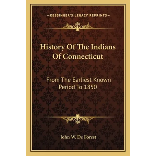 History Of The Indians Of Connecticut: From The Earliest Known Period To 1850 - Paperback