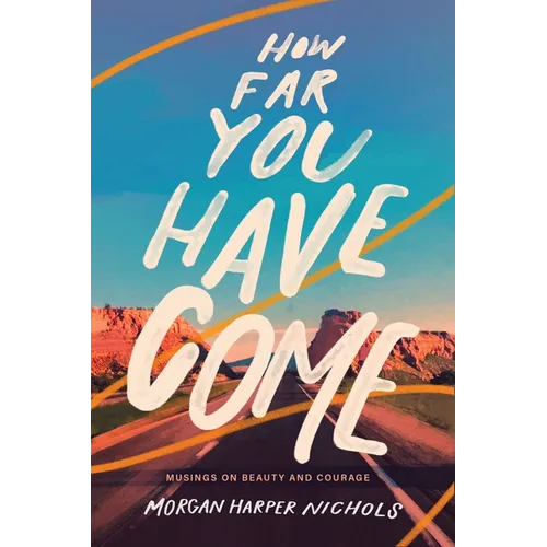 How Far You Have Come: Musings on Beauty and Courage - The Perfect Christian Graduation Gift to Celebrate Your Grad - Hardcover
