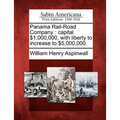 Panama Rail-Road Company: capital $1,000,000, with liberty to increase to $5,000,000. - Paperback