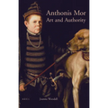 Anthonis Mor: Art and Authority - Paperback