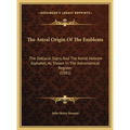 The Astral Origin Of The Emblems: The Zodiacal Signs, And The Astral Hebrew Alphabet, As Shown In The Astronomical Register (1881) - Hardcover