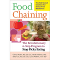 Food Chaining: The Proven 6-Step Plan to Stop Picky Eating, Solve Feeding Problems, and Expand Your Child's Diet - Paperback
