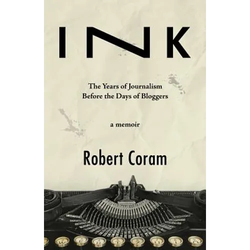 Ink: The Years of Journalism Before the Days of Bloggers - Paperback