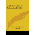 Het Referendum In Zwitserland (1888) - Paperback