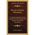 The Law of Psychic Phenomena: A Working Hypothesis for the Systematic Study of Hypnotism, Spiritism and Mental Therapeutics - Hardcover