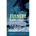Jump! Exploring Our Spiritual Existence - Hardcover