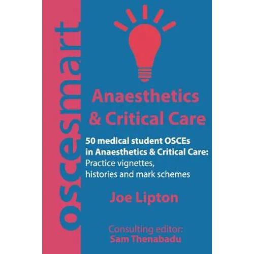 OSCEsmart - 50 medical student OSCEs in Anaesthetics & Critical Care: Vignettes, histories and mark schemes for your finals. - Paperback