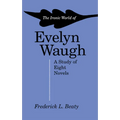 The Ironic World of Evelyn Waugh: A Study of Eight Novels - Paperback