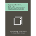 American Painting, 1760-1960: A Selection Of 125 Paintings From The Collection Of Mr. And Mrs. Lawrence A. Fleischman, Detroit - Paperback