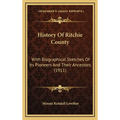 History Of Ritchie County: With Biographical Sketches Of Its Pioneers And Their Ancestors (1911) - Hardcover