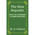 The New Republic: Culture, Faith, and Philosophy in an English Country House - Paperback