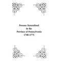 Persons Naturalized in the Province of Pennsylvania, 1740-1773 - Paperback