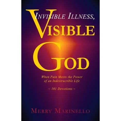 Invisible Illness, Visible God: When Pain Meets the Power of an Indestructible Life - Paperback