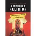 Consuming Religion: Christian Faith and Practice in a Consumer Culture - Paperback
