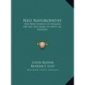 Neo Naturopathy: The New Science of Healing Or The Doctrine of Unity of Diseases - Hardcover