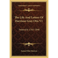 The Life And Letters Of Harrison Gray Otis V1: Federalist 1765-1848 - Paperback