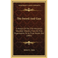 The Sword And Gun: A History Of The 37th Wisconsin Volunteer Infantry; From Its First Organization To Its Final Muster Out (1865) - Hardcover