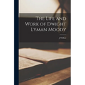 The Life and Work of Dwight Lyman Moody - Paperback