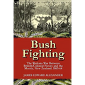 Bush Fighting: the Waikato War between British/Colonial forces and the Maoris, New Zealand, 1863-64 - Paperback