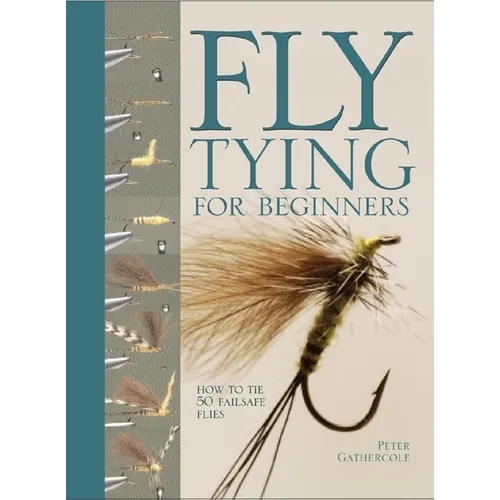 Fly Tying for Beginners: How to Tie 50 Failsafe Flies - Hardcover