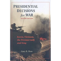 Presidential Decisions for War: Korea, Vietnam, the Persian Gulf, and Iraq - Paperback