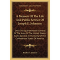 A Memoir Of The Life And Public Service Of Joseph E. Johnston: Once The Quartermaster General Of The Army Of The United States, And A General In The A - Paperback