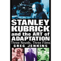 Stanley Kubrick and the Art of Adaptation: Three Novels, Three Films - Paperback