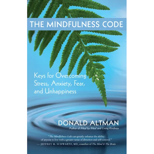 The Mindfulness Code: Keys for Overcoming Stress, Anxiety, Fear, and Unhappiness - Paperback