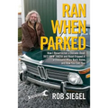 Ran When Parked: How I Resurrected a Decade-Dead 1972 BMW 2002tii and Road-Tripped it a Thousand Miles Back Home, and How You Can, Too - Paperback