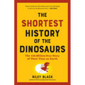 The Shortest History of the Dinosaurs: The 230-Million-Year Story of Their Time on Earth - Paperback