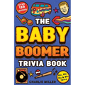 The Baby Boomer Trivia Book: Take A Fun Walk Down Memory Lane With The 1950s, 1960s, 1970s and 1980s Trivia & Quizzes (Movies, TV, Pop Culture, News, - Paperback