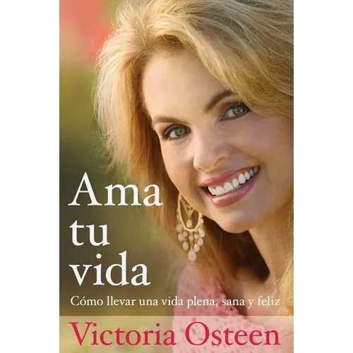 AMA Tu Vida: Como Llevar Una Vida Plena, Sana Y Feliz - Paperback