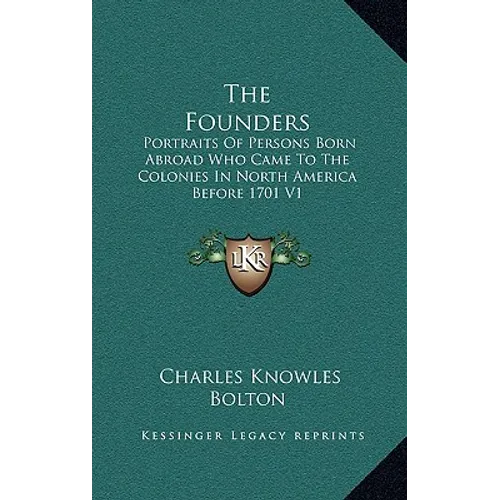 The Founders: Portraits Of Persons Born Abroad Who Came To The Colonies In North America Before 1701 V1 - Hardcover