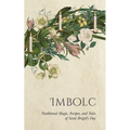 Imbolc: Traditional Magic, Recipes, and Tales of Saint Brigid's Day - Paperback