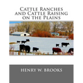 Cattle Ranches and Cattle Raising on the Plains - Paperback