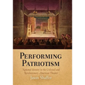 Performing Patriotism: National Identity in the Colonial and Revolutionary American Theater - Hardcover