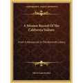 A Mission Record Of The California Indians: From A Manuscript In The Bancroft Library - Paperback